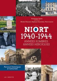 Niort : 1940-1944 : années sombres, années héroïques