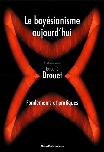 Le bayésianisme aujourd'hui : fondements et pratiques