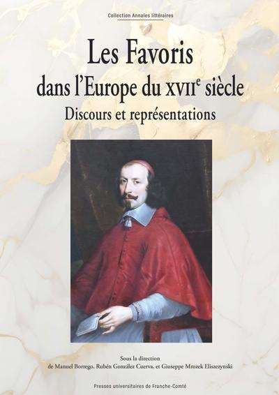 Les favoris dans l'Europe du XVIIe siècle : discours et représentations Les favoris dans l'Europe du XVIIe siècle : discours et représentations