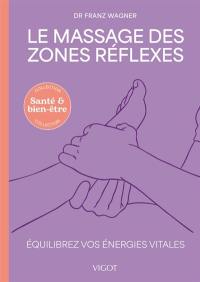 Le massage des zones réflexes : équilibrez vos énergies vitales
