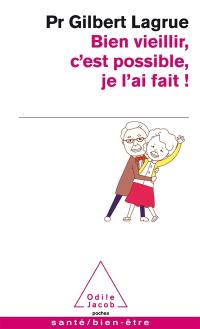Bien vieillir, c'est possible, je l'ai fait ! Bien vieillir, c'est possible, je l'ai fait !