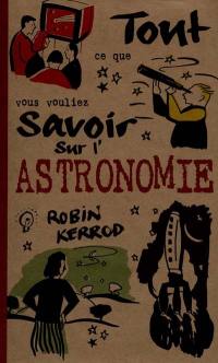 Tout ce que vous vouliez savoir sur l'astronomie