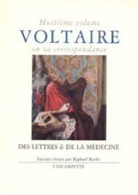 Voltaire en sa correspondance. Vol. 8. Des lettres. De la médecine