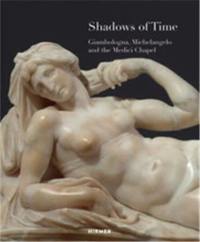 Shadows of Time : Giambologna, Michelangelo and the Medici Chapel
