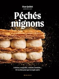 Péchés mignons : crémeux, croquants, coulants, fondants... : 50 recettes pour que la magie opère