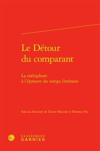 Le détour du comparant : la métaphore à l'épreuve du temps littéraire