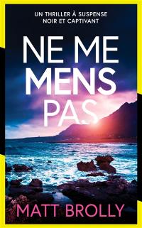 Les enquêtes de l'inspectrice Louise Blackwell. Vol. 2. Ne me mens pas