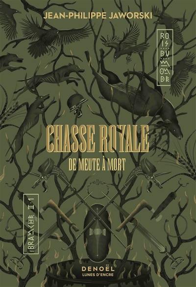 Rois du monde : deuxième branche. Chasse royale. Vol. 1. De meute à mort