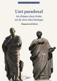 L'art paradoxal : art d'aimer chez Ovide, art de vivre chez Sénèque