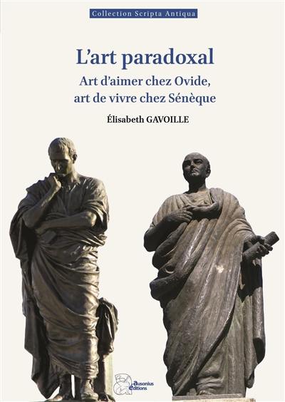 L'art paradoxal : art d'aimer chez Ovide, art de vivre chez Sénèque