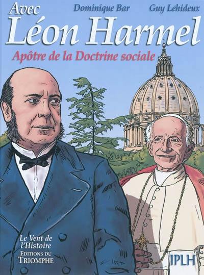 Avec Léon Harmel : apôtre de la doctrine sociale Avec Léon Harmel : apôtre de la doctrine sociale