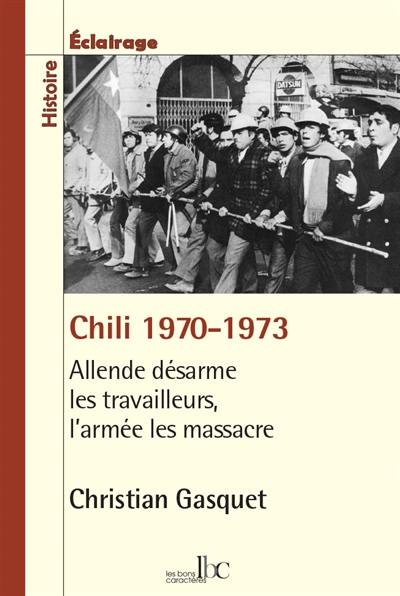Chili 1970-1973 : Allende désarme les travailleurs, l'armée les massacre Chili 1970-1973 : Allende désarme les travailleurs, l'armée les massacre