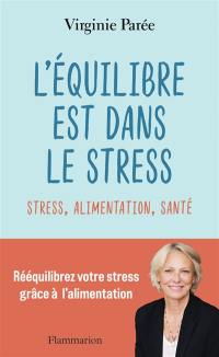 L'équilibre est dans le stress : stress, alimentation, santé