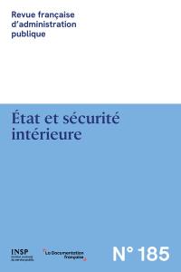 Revue française d'administration publique, n° 185. Etat et sécurité intérieure