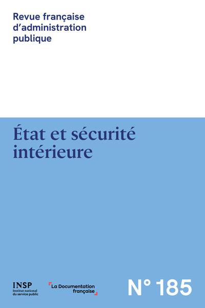 Revue française d'administration publique, n° 185. Etat et sécurité intérieure