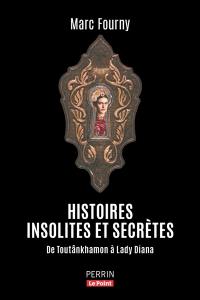 Histoires insolites et extraordinaires : de Toutânkhamon à lady Diana