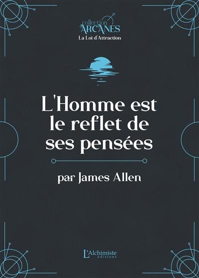 L'homme est le reflet de ses pensées : texte intégral L'homme est le reflet de ses pensées : texte intégral