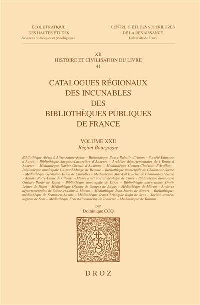 Catalogues régionaux des incunables des bibliothèques publiques de France. Vol. 22. Région Bourgogne Catalogues régionaux des incunables des bibliothèques publiques de France. Vol. 22. Région Bourgogne