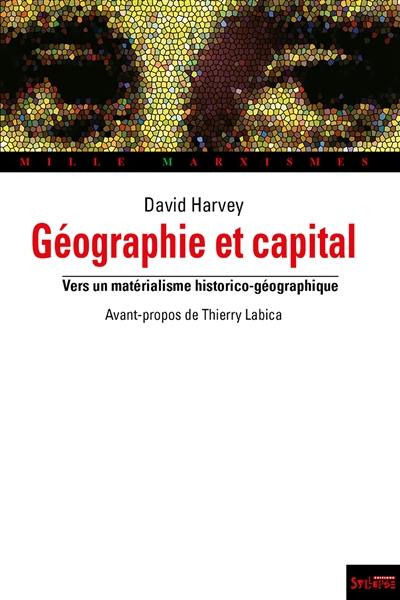 Géographie et capital : vers un matérialisme historico-géographique Géographie et capital : vers un matérialisme historico-géographique