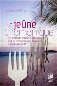 Le jeûne chamanique : une méthode spirituelle ancestrale pour se réconcilier avec son corps et perdre du poids