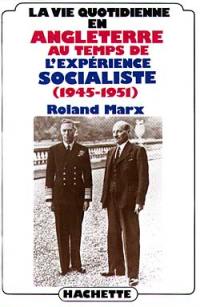 La Vie quotidienne en Angleterre au temps de l'expérience socialiste, 1945-1951