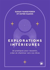 Explorations intérieures : 26 pratiques pour ressentir, créer et cheminer vers vos rêves