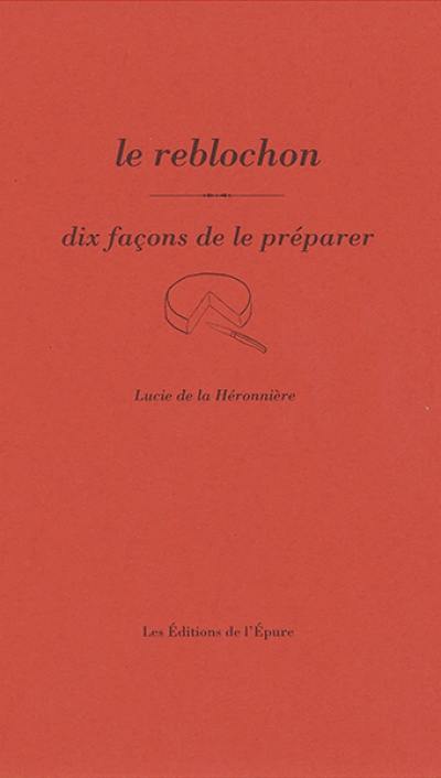 Le reblochon : dix façons de le préparer