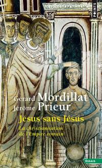Jésus sans Jésus : la christianisation de l'Empire romain