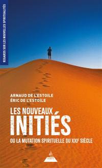 Les nouveaux initiés ou La mutation spirituelle du XXIe siècle
