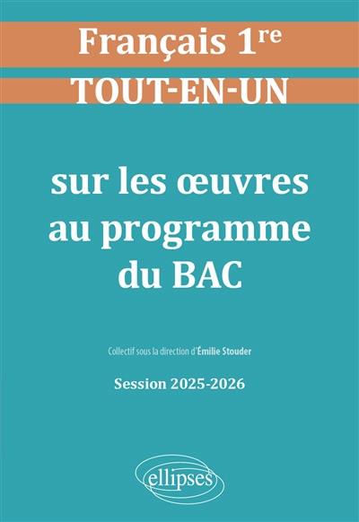 Français 1re : tout-en-un sur les oeuvres au programme du bac : session 2025-2026
