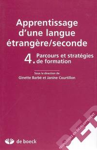 Apprentissage d'une langue étrangère seconde. Vol. 4. Parcours et stratégies de formation Apprentissage d'une langue étrangère seconde. Vol. 4. Parcours et stratégies de formation