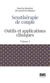 Sexothérapie de couple : outils et applications cliniques. Vol. 2