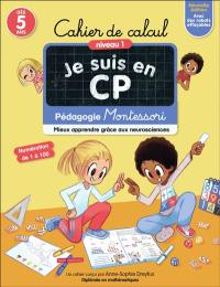 Je suis en CP : cahier de calcul, niveau 1, dès 5 ans : pédagogie Montessori, mieux apprendre grâce aux neurosciences