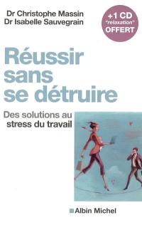 Réussir sans se détruire : des solutions au stress du travail