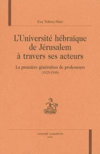 L'Université hébraïque de Jérusalem à travers ses acteurs : la première génération de professeurs (1925-1948)