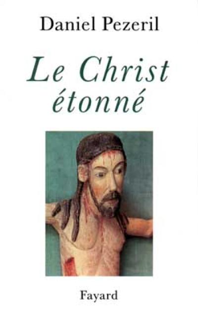 Le Christ étonné. Vol. 1. L'incognito de Dieu Le Christ étonné. Vol. 1. L'incognito de Dieu