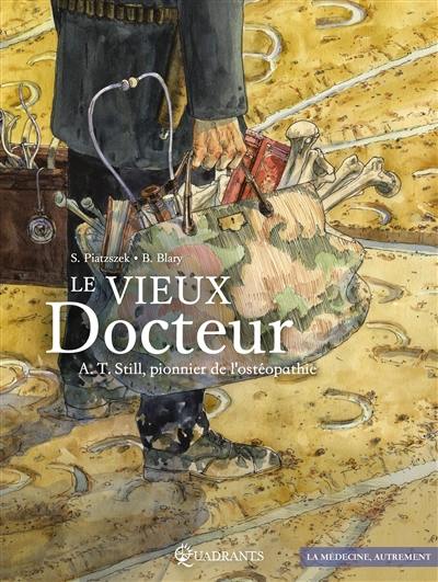 Le vieux docteur : A.T. Still, pionnier de l'ostéopathie Le vieux docteur : A.T. Still, pionnier de l'ostéopathie