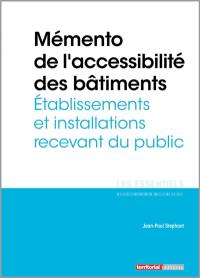 Mémento de l'accessibilité des bâtiments : établissements et installations recevant du public
