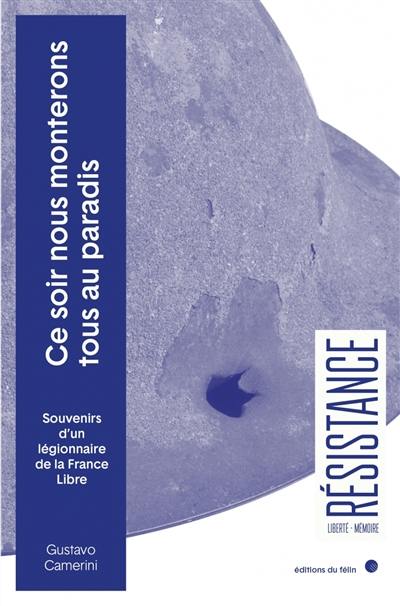 Ce soir nous monterons tous au paradis : souvenirs d'un légionnaire de la France libre Ce soir nous monterons tous au paradis : souvenirs d'un légionnaire de la France libre