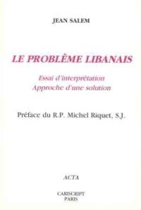 Le problème libanais : essai d'interprétation, approche d'une solution