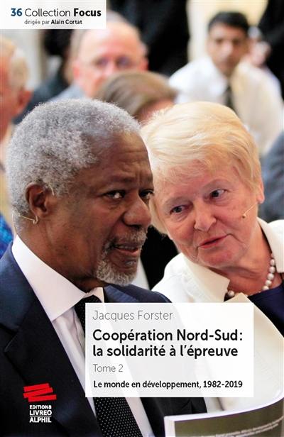 Coopération Nord-Sud : la solidarité à l'épreuve. Vol. 2. Le monde en développement : 1982-2019 Coopération Nord-Sud : la solidarité à l'épreuve. Vol. 2. Le monde en développement : 1982-2019