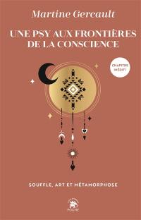 Une psy aux frontières de la conscience : souffle, art et métamorphose