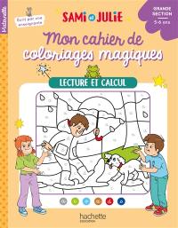 Mon cahier de coloriages magiques Sami et Julie : lecture et calcul : grande section, 5-6 ans