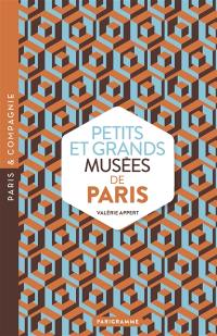 Petits et grands musées de Paris : art, histoires, sciences, curiosités d'ici et d'ailleurs : ouvrez les yeux sur toutes les merveilles du monde