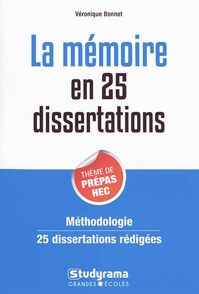 La mémoire en 25 dissertations : thème de prépas HEC : méthodologie, 25 dissertations rédigées