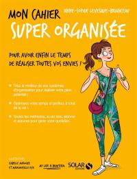 Mon cahier super organisée : pour avoir enfin le temps de réaliser toutes vos envies !