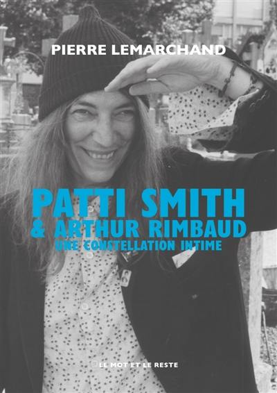 Patti Smith & Arthur Rimbaud : une constellation intime Patti Smith & Arthur Rimbaud : une constellation intime