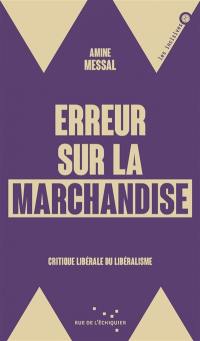 Erreur sur la marchandise : critique libérale du libéralisme