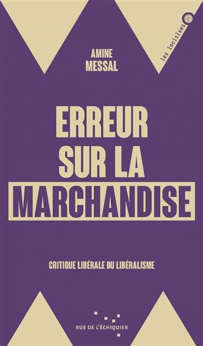 Erreur sur la marchandise : critique libérale du libéralisme