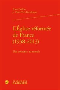 L'Eglise réformée de France (1938-2013) : une présence au monde